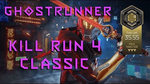 Ghostrunner - Kill Run 4 Classic (35.55) (WR)
