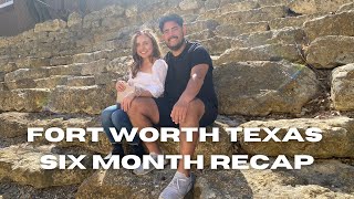 FORT WORTH TEXAS 6 MONTH RECAP | If you are thinking of moving here, you must watch this video!