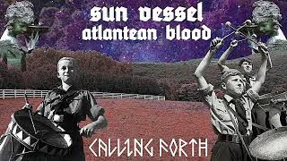 Sun Vessel - Calling Forth Ft. Atlantean Blood & The Weird Rider