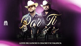 Chacho Y Su Vagancia x Gente Del Rancho - Y Esta Va Por Ti [Official Video]