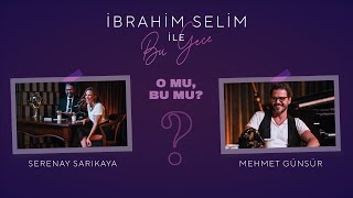 İbrahim Selim ile Bu Gece - O Mu, Bu Mu? #7: Serenay Sarıkaya, Mehmet Günsür