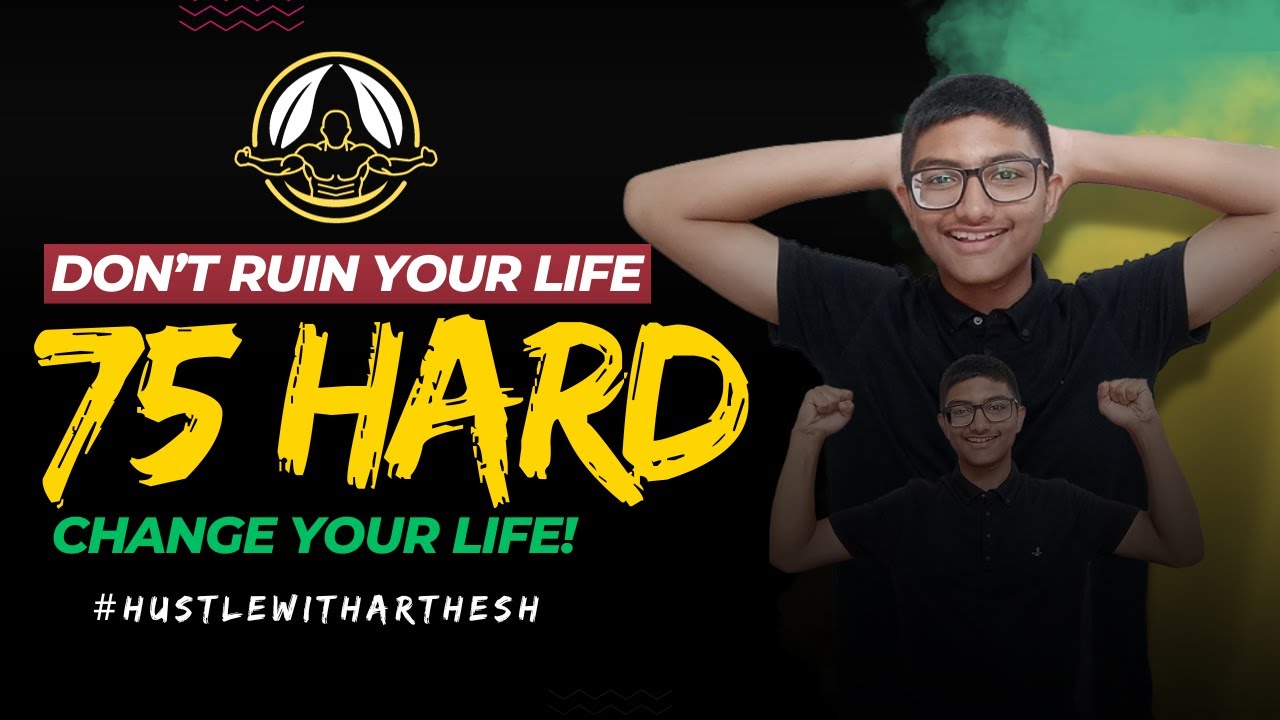 "Change Your Life : The 75 Hard Challenge | Become the Best Version of Yourself" #hustlewitharthesh