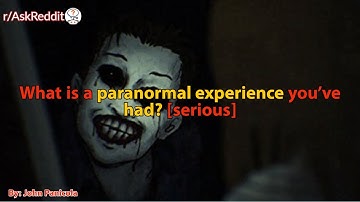What is a paranormal experience you’ve had? [serious]