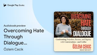 Overcoming Hate Through Dialogue: Confronting… by Özlem Cecik · Audiobook preview
