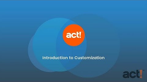 Act! Premium Cloud Training Video - Introduction to Customization