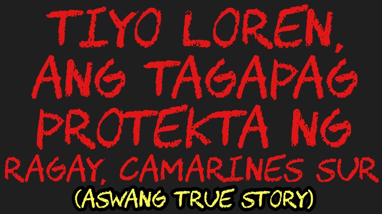 TIYO LOREN, ANG TAGAPAG PROTEKTA NG RAGAY, CAMARINES SUR (Aswang True Story)