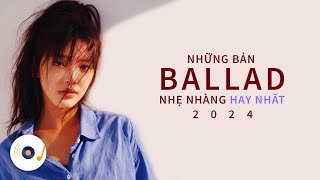 NHỮNG BẢN BALLAD NHẠC TRẺ ĐÌNH ĐÁM NHẸ NHÀNG THƯ GIÃN HAY NHẤT 2024