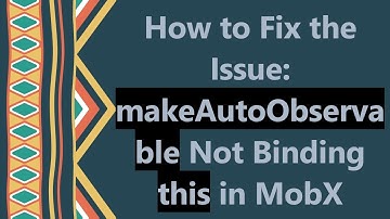 How to Fix the Issue: makeAutoObservable Not Binding this in MobX