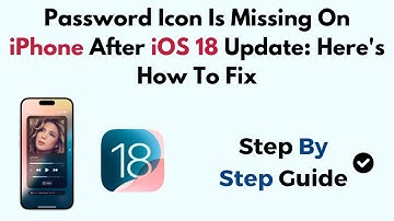 Password Icon Is Missing On iPhone After iOS 18 Update: Here