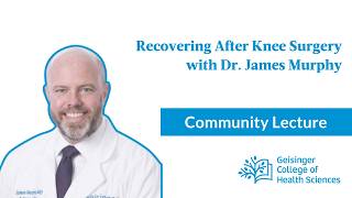 Walk This Way: Recovering After Knee Surgery | Lecture from Dr. James Murphy