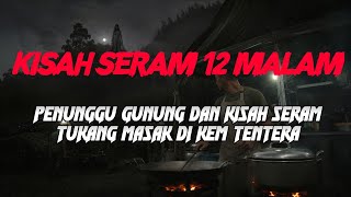 MJ12 KISAH PALING SERAM | TUKANG MASAK DI KEM TENTERA DIGANGGU PENUNGGU GUNUNG