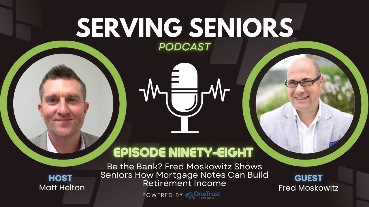 Episode 98: Be the Bank? Fred Moskowitz Shows Seniors How Mortgage Notes Can Build Retirement Income Episode 98: Be the Bank? Fred Moskowitz Shows Seniors How Mortgage Notes Can Build Retirement Income