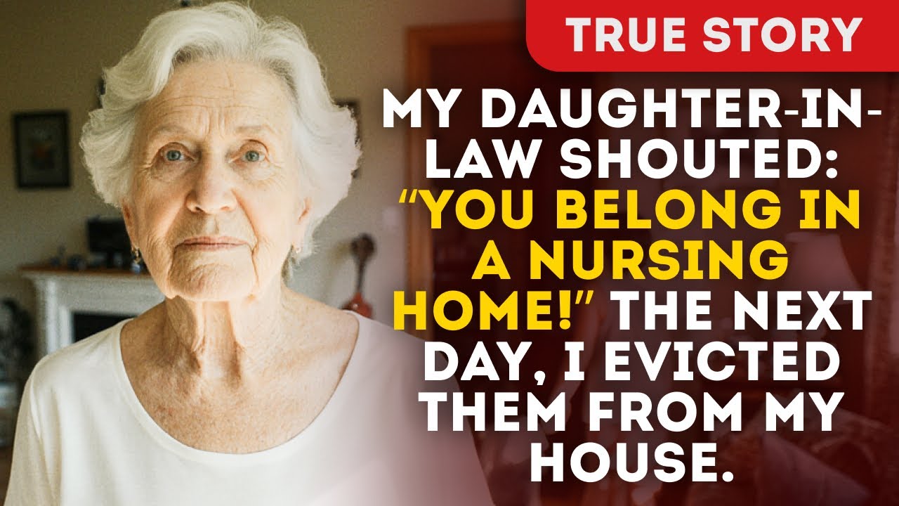 My daughter-in-law shouted: “You belong in a nursing home!” The next day, I evicted them from my