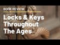 (1602) Review: Locks & Keys Throughout the Ages