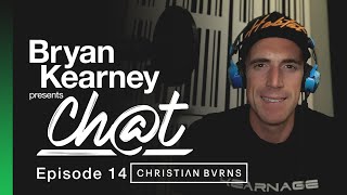 Bryan Kearney pres. CHAT - EP 14 (with Christian Burns)