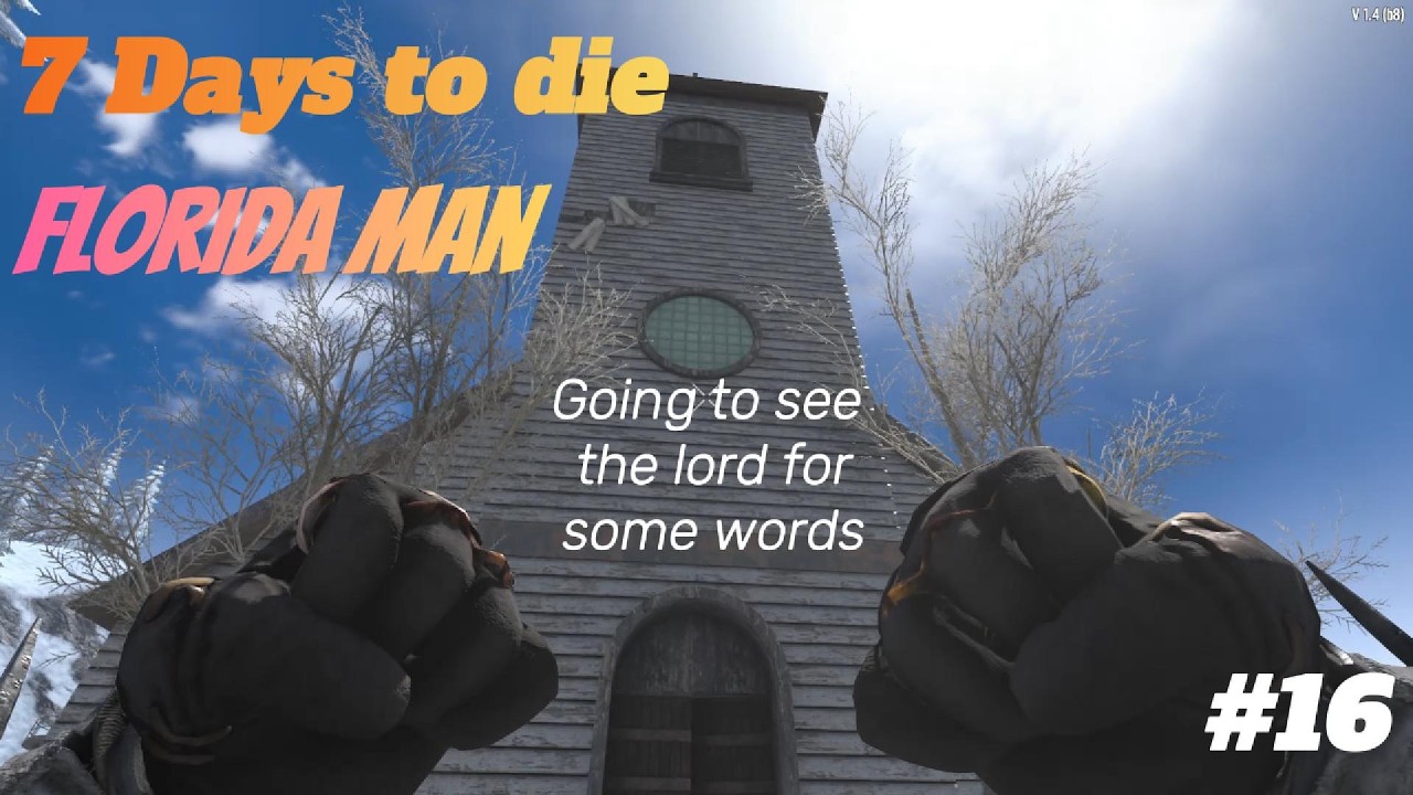 7 Days to die Florida Man ep16 Going to see