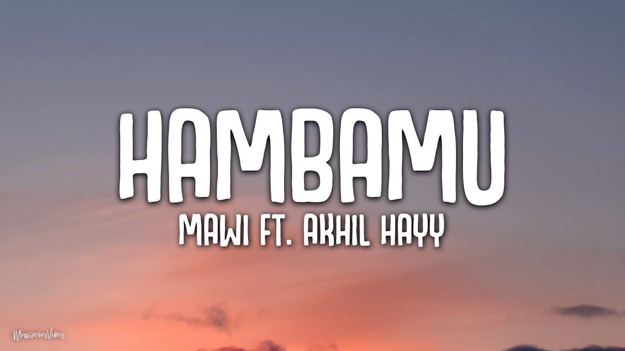 Mawi ft Akhil Hayy   Hambamu Lirik