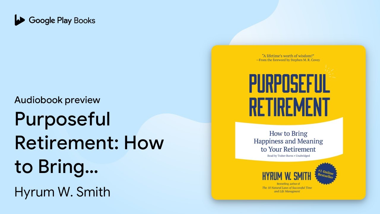 Purposeful Retirement: How to Bring Happiness… by Hyrum W. Smith · Audiobook preview
