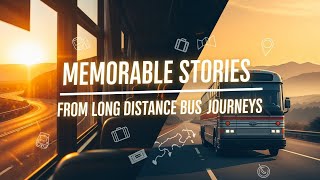 Memorable stories from long distance bus journeys