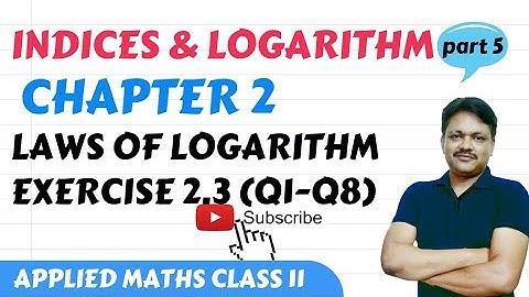 Indices and logarithm 2022-23 | Chapter 2 - part 5 | Ex 2.3 (Q1-Q8) | Applied Mathematics Class 11