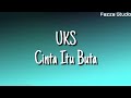 UKS - Cinta Itu Buta ( Lirik )