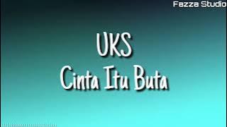 UKS - Cinta Itu Buta ( Lirik )