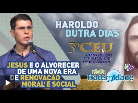 HAROLDO DUTRA DIAS - JESUS E O ALVORECER DE UMA NOVA ERA DE RENOVAÇÃO MORAL E SOCIAL