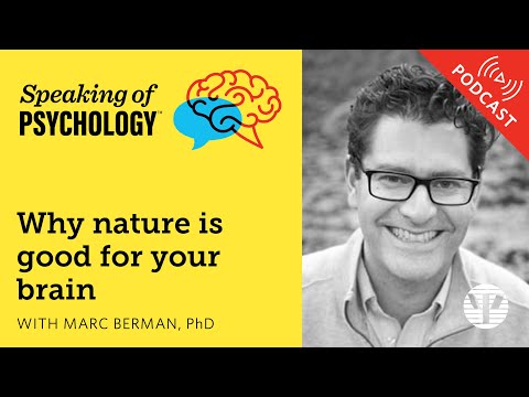 Why nature is good for your brain, with Marc Berman, PhD | Speaking of Psychology