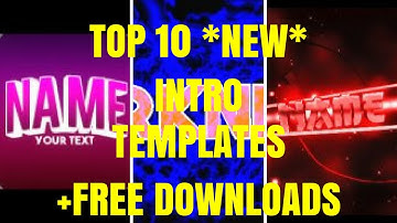 EPIC TOP 10 *LATEST AND NEW* INTRO TEMPLATES +DOWNLOADS