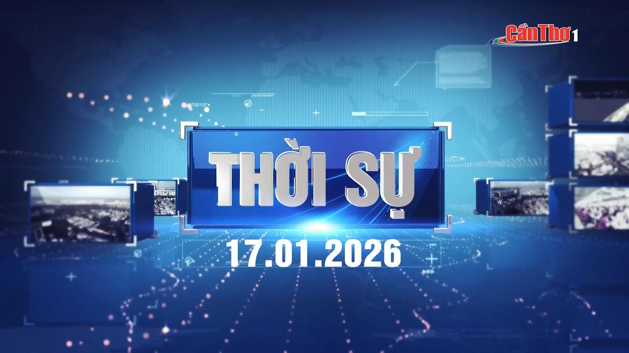 [🔴Trực tiếp] Thời sự thành phố Cần Thơ 17.01.2026 | Cần Thơ  | Cần Thơ