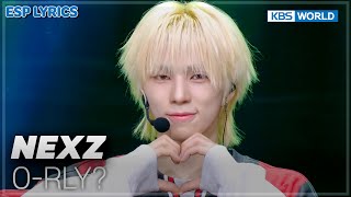Esp Lyrics O-Rly? - Nexz Music Bank Kbs World Tv 250509