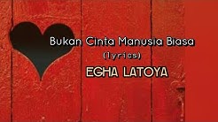 Bukan Cinta Manusia Biasa - Egha Latoya (lyrics)  - Durasi: 4:52. 