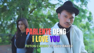 WIZZ BAKER 2024 - PARLENTE DENG I LOVE YOU ft TOTON CARIBO | LIRIK LAGU