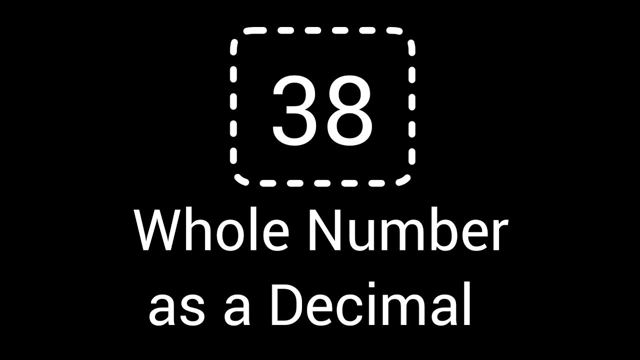Write the whole number 38 as a decimal youtube