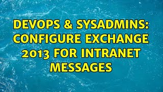 Famous DevOps & SysAdmins: Configure exchange 2013 for intranet messages (2 Solutions!!) Profile