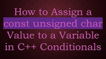How to Assign a const unsigned char Value to a Variable in C++ Conditionals