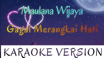 Maulana Wijaya - Gagal Merangkai Hati Karaoke