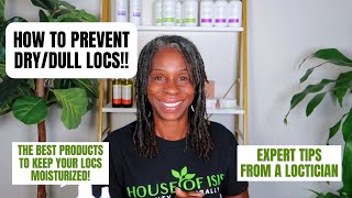 HOW TO PREVENT DRY & DULL LOCS | BEST PRODUCTS TO MOISTURIZE LOCS | Expert Tips From A Loctician!