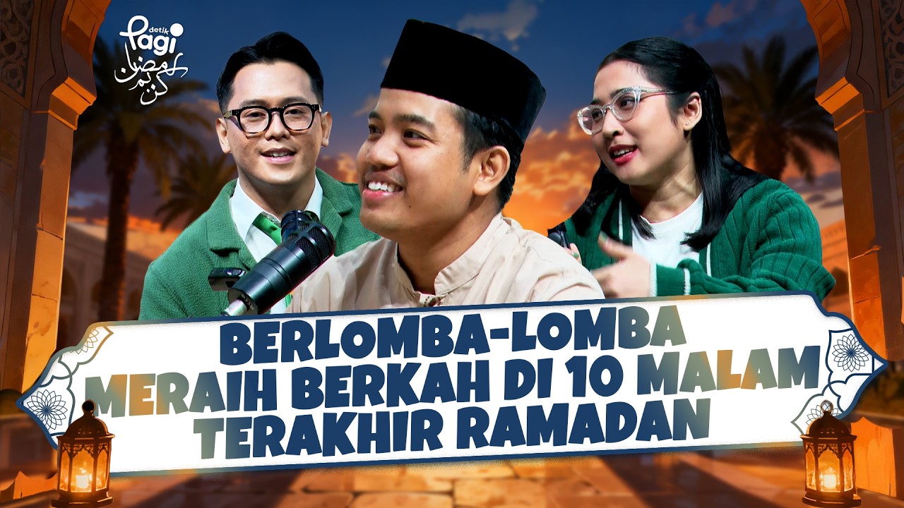 [detikPagi] Berlomba-lomba Meraih Berkah di 10 Malam Terakhir Ramadan