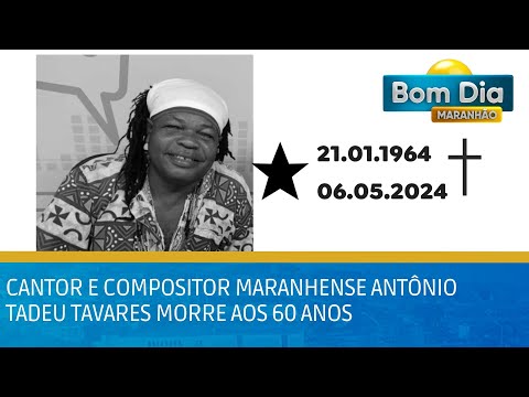 Cantor e compositor maranhense Antônio Tadeu Tavares morre aos 60 anos