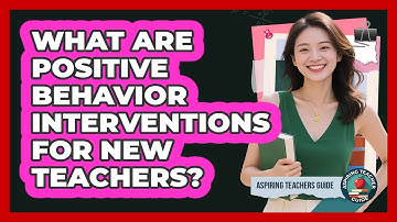 What Are Positive Behavior Interventions For New Teachers? - Aspiring Teacher Guide