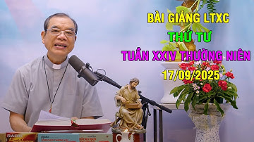 Bài giảng LTXC Thứ Tư Tuần XXIV Thường Niên | Ngày 17/09/2025 | Lời Chúa Hôm Nay
