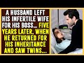 A husband left his wife for his boss 5 years later he returned for his inheritance and saw twins