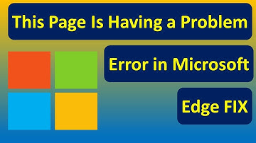 This Page Is Having a Problem Error in Microsoft Edge FIX