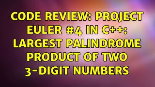 Code Review: Project Euler #4 in C++: largest palindrome product of two 3-digit numbers