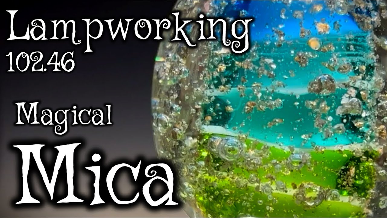 Lampworking / Flameworking - 102.46 - Mica - 104 Glass Demo