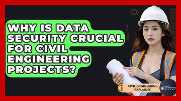 Why Is Data Security Crucial For Civil Engineering Projects? - Civil Engineering Explained