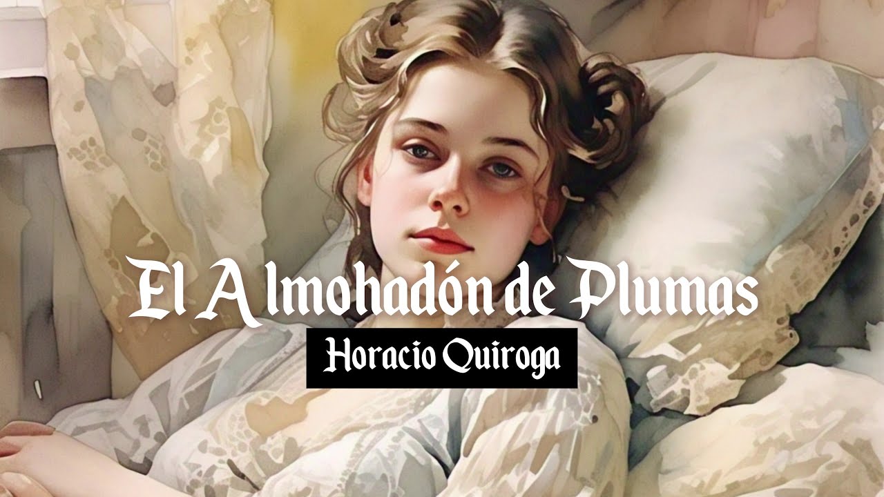 El Almohadón de Plumas - Horacio Quiroga - YouTube