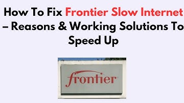 How To Fix Frontier Slow Internet – Reasons & Working Solutions To Speed Up