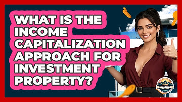 What Is The Income Capitalization Approach For Investment Property? - Home Investing Experts